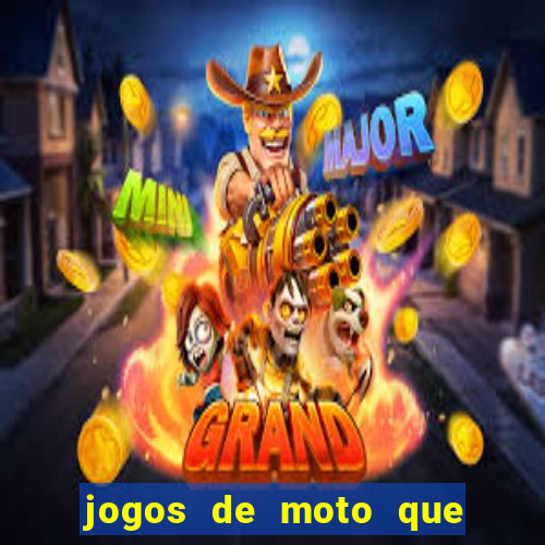 jogos de moto que da grau